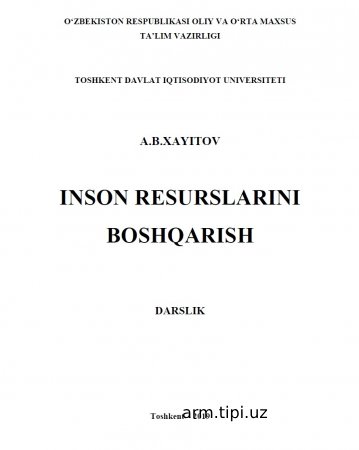 A.B. Xayitov. “Inson resurslarini boshqarish” Darslik. – T. 2019. 410 bet