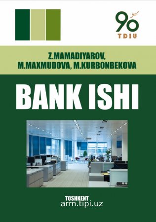 Z.Mamadiyarov, M.Maxmudova, M.Kurbonbekova Bank ishi Toshkent 20221