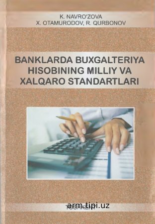 Banklarda buxgalteriya hisobining milliy va xalqaro standartlari K.Navro'zova X.Otamurodov R .Qurbonov