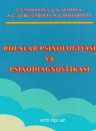 Z.T.Nishanova, G.K.Alimova “Bolalar psixologiyasi va psixodianostikasi” 2017 Toshkent
