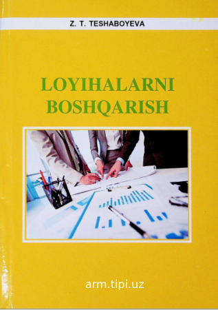 Z.T.Teshaboyeva. Loyihalarni boshqarish. “Andijon nashriyot-matbaa” MChJ. 2023. 152 bet.