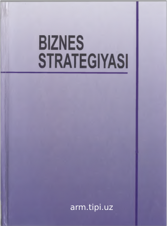 R.T Tursunov. va boshq. Biznes strategiyasi. Darslik. -T. Barkamol Fayz media 2017. 380 b.