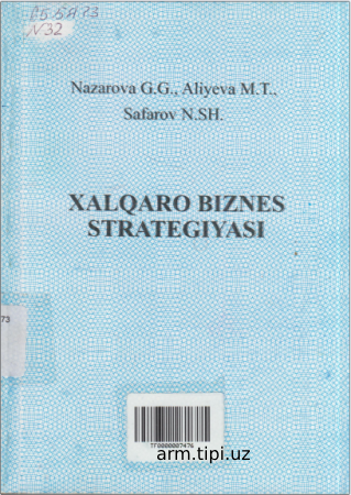 Nazarova G.G., Aliyeva M.T., Safarov N.Ch. Xalqaro biznes strategiyasi. -T. TAFAKKUR-BOSTONI, 2011. 152 bet,