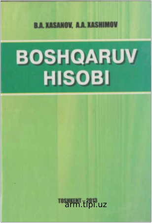 Hasanov B.A., Xashimov A.A. – Boshqaruv hisobi, Darslik. -T. Alisher Navoiy nomidagi O‘zbekiston Milliy kutubxona nashriyoti