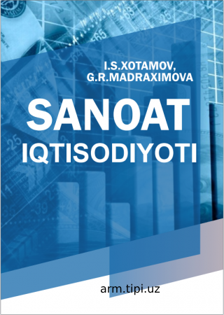 I.S.Xotamov, G.R.Madraximova. Sanoat iqtisodiyoti. Darslik. – T.Innovatsion rivojlanish nashriyot-matbaa uyi, 2022. 252 bet.