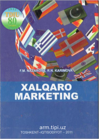 Nazarova F.M, Karimova R.N. Xalqaro marketing. O'quv qo'llanma. Toshkent, 2011 y. 277 bet