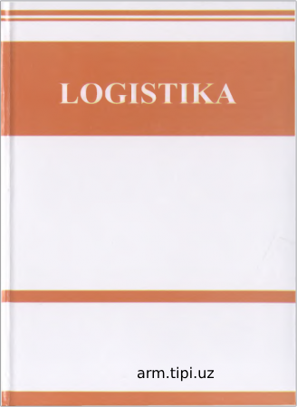 D.M . Umarova, M.A. Bo‘ronova. Logistika. O‘quv qo‘llanma. O‘zbekiston Respublikasi Oliy va o‘rta maxsus ta’lim vazirligi