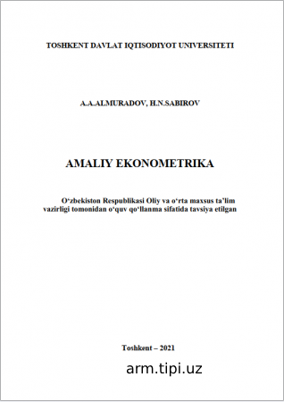 A.A.Almuradov, H.N.Sabirov. Amaliy ekonometrika. O‘quv qo‘llanma.–T. Innovatsion rivojlanish nashriyot-ma