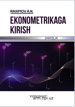 A.N.Raximov. Ekonometrikaga kirish. Darslik. - Toshkent Iqtisodiyot, 2023. - 388 b.