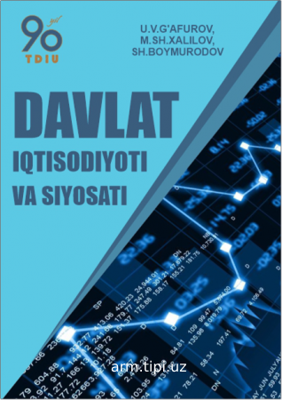 U.V.G‘afurov, M.Sh.Xalilov, Sh.Baymuradov. Davlat iqtisodiyoti va siyosati. O‘quv qo‘llanma. – T. Innovatsion rivojlanish nashriyot-matbaa
