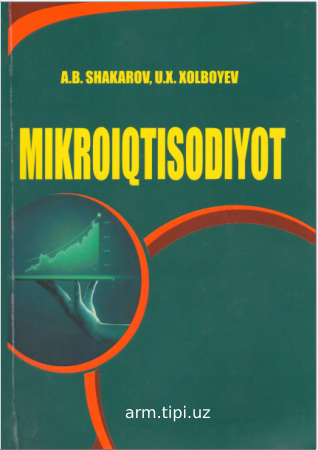 Shakarov A.B., Xolboyev U.X. Mikroiqtisodiyot. Darslik. – T. Iqtisod-Moliya, 2020. - 228 b.