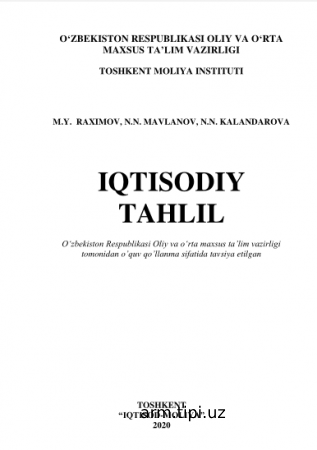 M.Y. Raximov, N.N. Mavlonov, N.N. Kalandarova. Iqtisodiy tahlil. O‘quv qo‘llanma. – T. “Iqtisod-Moliya”, 2020. – 517
