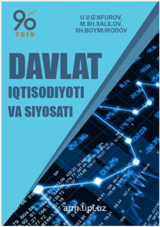 U.V.G‘afurov, M.Sh.Xalilov, Sh.Baymuradov. Davlat iqtisodiyoti va siyosati. O‘quv qo‘llanma. – T. Innovatsion rivojlan