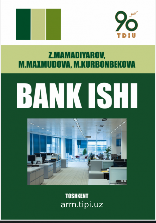 Z.Mamadiyarov, M.Maxmudova, M.Kurbоnbekova_Bank_ishi_Darslik. ‒ T._Innovatsion rivojlanish nashriyot-matbaa uyi, 2021 – 160 b.