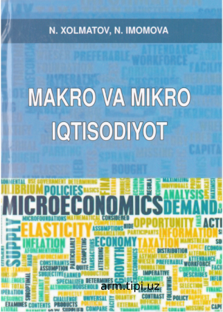 N.Xolmatov. N.Imomova. «Makro va Mikroiqtisodiyot» Fanidan o‘quv qo‘llanma. — Т. «Tafakkur avlodi», 2020. - 268-b.