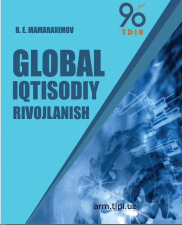 B.E.Mamaraximov. Glоbаl iqtisоdiy rivоjlаnish. Darslik. – T.INNOVATSION RIVOJLANISH NASHRIYOT-MATBAA UYI – 2021, 364 bet.