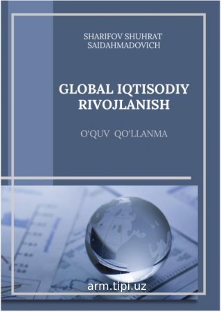 Sh. S. Sharifov. Glоbаl iqtisоdiy rivоjlаnish. o‘quv qo‘llanma  Samarqand iqtisodiyot va servis instituti – Samarqand