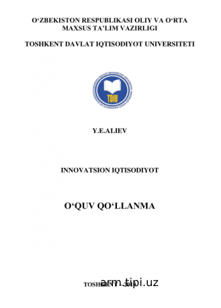 Y.E.Aliev. Innovatsion iqtisodiyot. O‘quv qo‘llanma. - Toshkent Iqtisodiyot, 2019 yil, 236 bet.