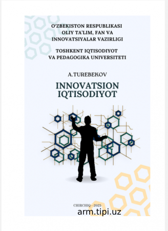 A.A.Turebekov. Innovatsion iqtisodiyot Darslik. – T. Davr maximum media, 2025. -258 bet.