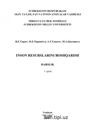 B.E. Tagaev, D.Z.Nigmatova, A.T. Umarov, M.A. Qayumova. Inson resurslarini boshqarish. Darslik. T.Ma’rifat, 2023, 246 bet.