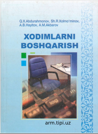 Abdurahmonov Q.X., Xolmo'minov Sh.R., Hayitov A.B., Akbarov A.M. Xodimlarni boshqarish. Darslik. - T. Oʻzbekiston Yozuvchilar uyush