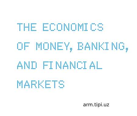 THE ECONOMICS OF MONEY,BANKING, AND FINANCIAL MARKETS